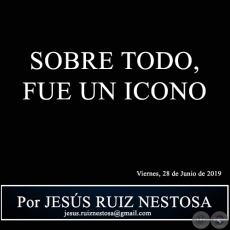 SOBRE TODO, FUE UN ICONO - Por JESS RUIZ NESTOSA - Viernes, 28 de Junio de 2019
